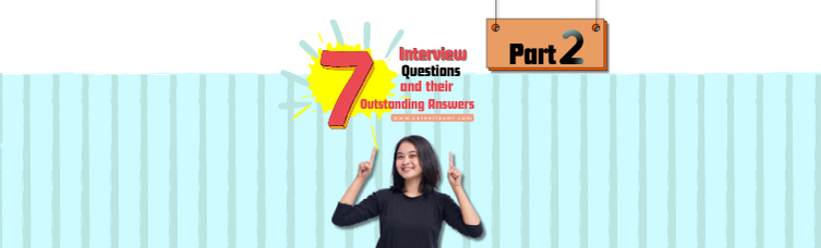 7 Job Interview Questions and their Outstanding Answers – Part 2 