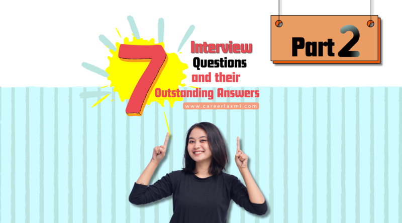 7 Job Interview Questions and their Outstanding Answers - Part 2