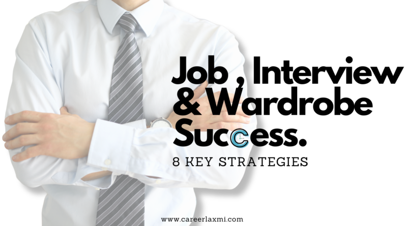 Dressed to Impress: 8 Strategies for Job Interview Wardrobe Success